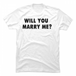 will you marry me shirt